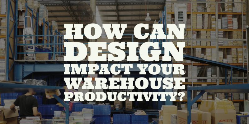 How warehouse desgin affects productivity.